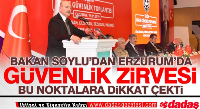 Bakan Soylu dan Erzurum da Güvenlik Zirvesi