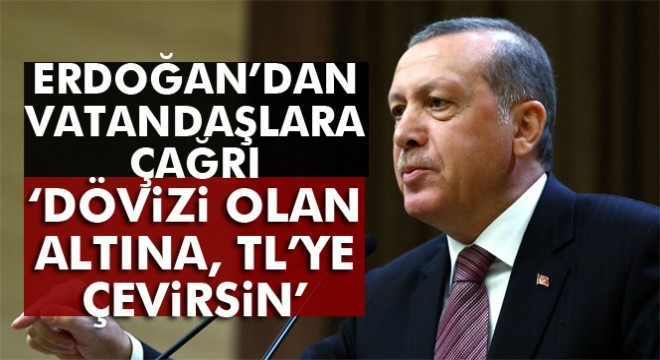 Cumhurbaşkanı Erdoğan dan Çağrı