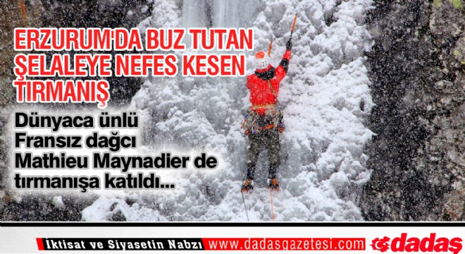 Erzurum da buz tutan şelaleye nefes kesen tırmanış