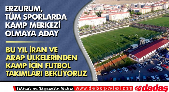 Erzurum, tüm sporlarda kamp merkezi olmaya aday