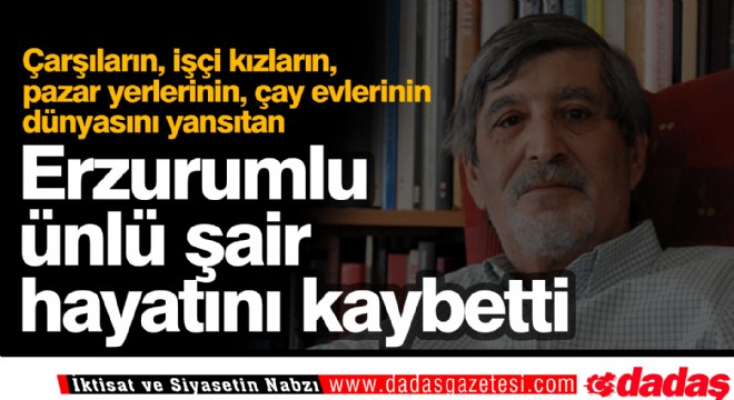 Erzurumlu ünlü şair hayatını kaybetti