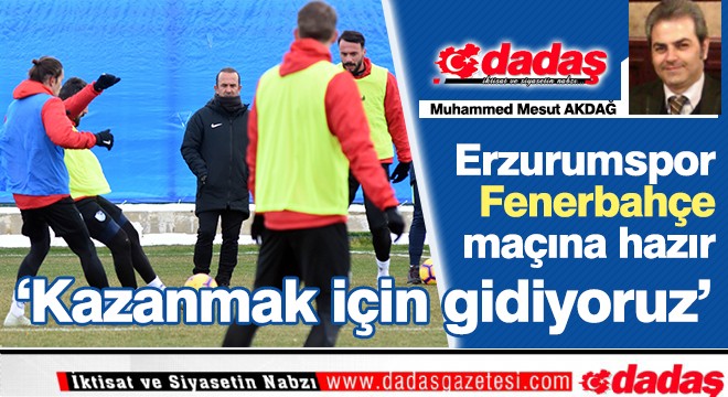 Erzurumspor Fenerbahçe maçına hazır