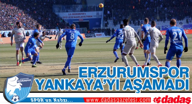 Erzurumspor Yankaya yı aşamadı!