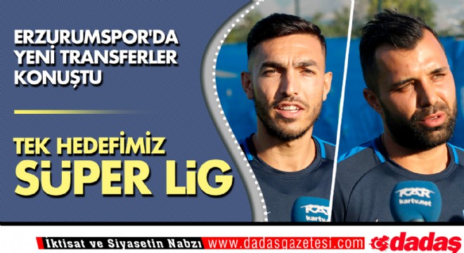 Erzurumspor da yeni transferler konuştu