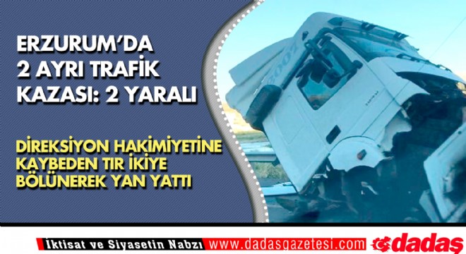 Erzurum’da 2 ayrı trafik kazası: 2 yaralı