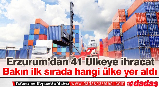 Erzurum’dan 41 ülkeye ihracat