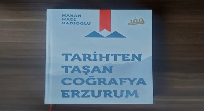 Kadıoğlu ndan ‘Tarihten Taşan Coğrafya Erzurum’