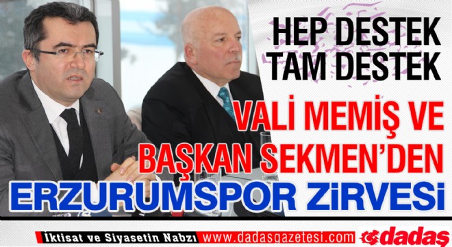 Vali Memiş ve Başkan Sekmen den Erzurumspor zirvesi