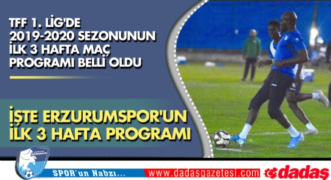 İşte Erzurumspor un ilk 3 hafta programı