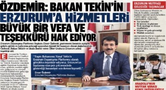 Özdemir: Bakan Tekin’in Erzurum’a hizmetleri büyük bir vefa ve teşekkürü hak ediyor